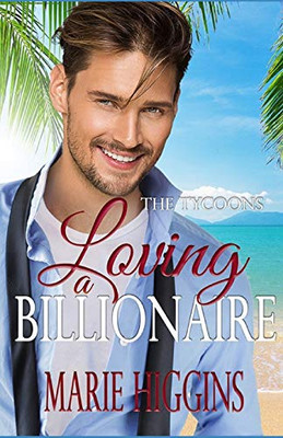 Loving A Billionaire: Billionaire'S Clean Romance (The Tycoons)