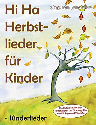 Hi Ha Herbstlieder F?r Kinder - Kinderlieder: Das Liederbuch Mit Allen Texten, Noten Und Gitarrengriffen Zum Mitsingen Und Mitspielen (German Edition)