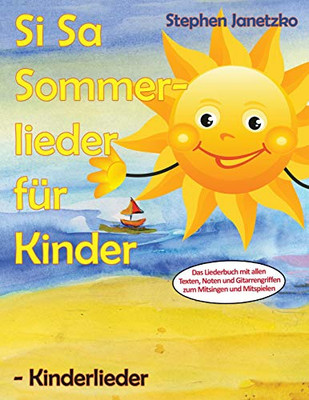 Si Sa Sommerlieder F?r Kinder - Kinderlieder: Das Liederbuch Mit Allen Texten, Noten Und Gitarrengriffen Zum Mitsingen Und Mitspielen (German Edition)