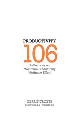 Productivity 106: Reflections On Maximum Productivity Minimum Effort