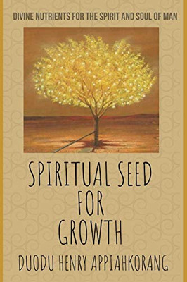 Spiritual Seed For Growth: Christian Teachings And Daily Mana