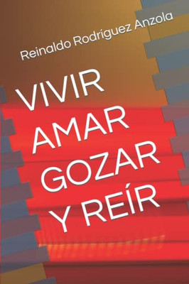 Vivir Amar Gozar Y Re?R (Spanish Edition)