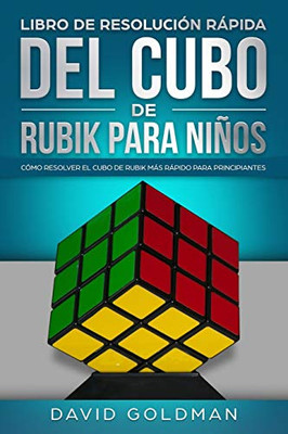 Libro De Resoluci?N Rßpida Del Cubo De Rubik Para Ni±Os: C?Mo Resolver El Cubo De Rubik Mßs Rßpido Para Principiantes (Espa±Ol/Spanish Book In Color) (Spanish Edition)