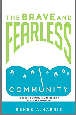 The Brave And Fearless Community: It Takes A Community To Become Brave And Fearless