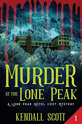 Murder At The Lone Peak: Cozy Mystery (A Lone Peak Hotel Mystery)