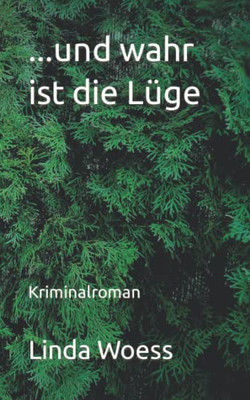 ...Und Wahr Ist Die L?ge: Kriminalroman (German Edition)