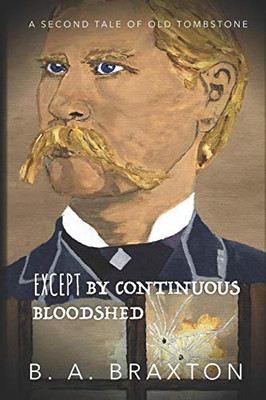 Except By Continuous Bloodshed: A Second Tale Of Old Tombstone (Tales Of Old Tombstone)