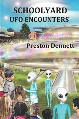 Schoolyard Ufo Encounters: 100 True Accounts