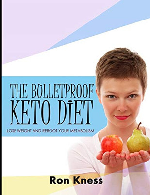 The Bulletproof Keto Diet: Lose Weight And Reboot Your Metabolism