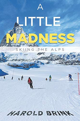 A Little Madness: Skiing The Alps