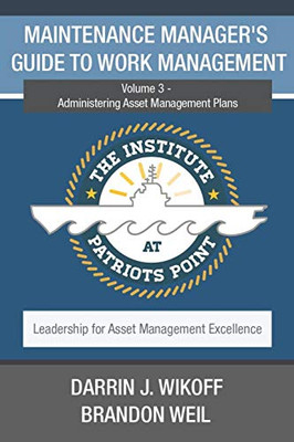 Maintenance Manager'S Guide To Work Management: Volume 3 - Administering Asset Management Plans (Leadership For Asset Management Excellence)