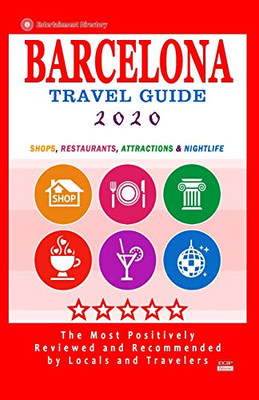Barcelona Travel Guide 2020: Shops, Restaurants, Attractions, Entertainment & Nightlife In Barcelona, Spain (City Travel Guide 2020)