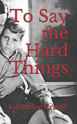 To Say The Hard Things: A Chronical Of Triumph Over Brokenness And Failure