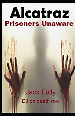 Alcatraz : Prisoners Unaware: Jack Folly Dj On Death Row