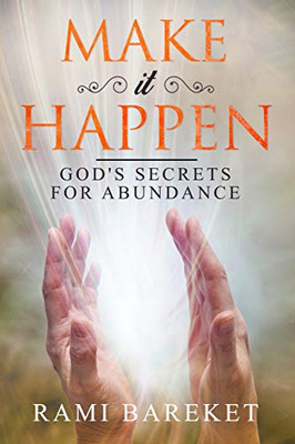 Make It Happen: God'S Secrets For Abundance