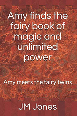Amy Finds The Fairy Book Of Magic And Unlimited Power: Amy Meets The Fairy Twins (Amy Finds The Book Of Magic And Unlimited Power)