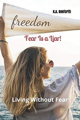 Fear Is A Liar!: Living Without Fear