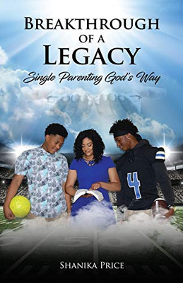 Breakthrough Of A Legacy: Single Parenting God'S Way