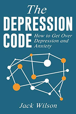 The Depression Code: How To Get Over Depression And Anxiety