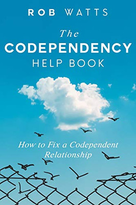 The Codependency Help Book: How To Fix A Codependent Relationship