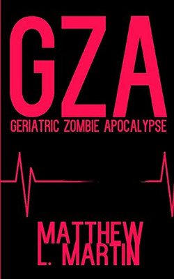 Gza: Geriatric Zombie Apocalypse (The Farcical Zombie Trilogy)