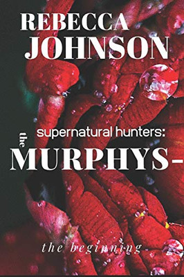 The Murphys-Supernatural Hunters: The Beginning (The Dallas Murphy Series)