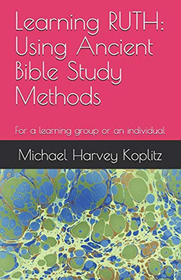 Learning Ruth: Using Ancient Bible Study Methods: For A Learning Group Or An Individual