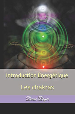 Introduction ?Nerg?tique: Les Chakras (French Edition)