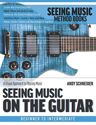 Seeing Music On The Guitar: A Visual Approach To Playing Music
