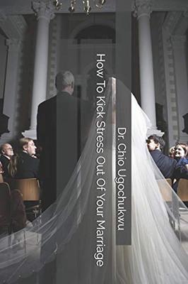 How To Kick Stress Out Of Your Marriage (Stress Management Made Easy)