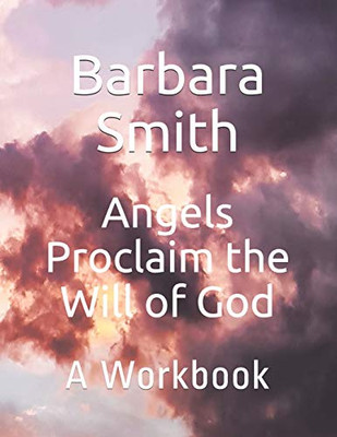 Angels Proclaim The Will Of God: A Workbook