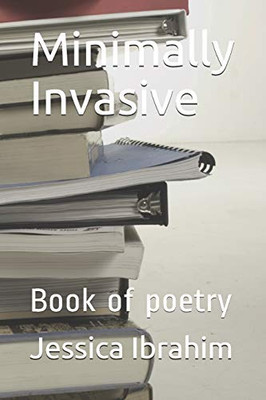 Minimally Invasive: Book Of Poetry