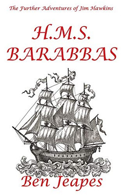 H.M.S. Barabbas (The Further Adventures Of Jim Hawkins)