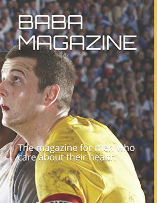 Baba Magazine: The Magazine For Men Who Care About Their Health (Baba Monthly Magazine)