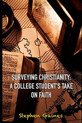 Surveying Christianity: A College Student'S Take On Faith