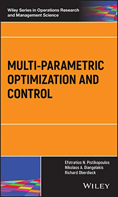 Multi-parametric Optimization and Control (Wiley Series in Operations Research and Management Science)