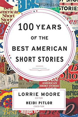 100 Years of The Best American Short Stories (The Best American Series �)
