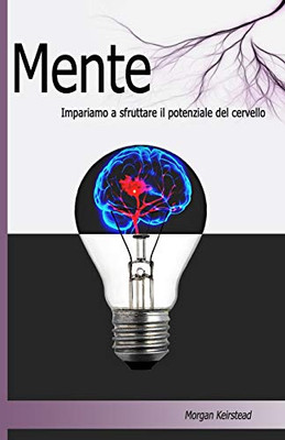 Mente: Impariamo A Sfruttare Il Potenziale Del Cervello (Italian Edition)