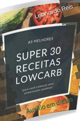 30 Receitas Lowcarb: Auxilio Em Dietas (12) (Portuguese Edition)