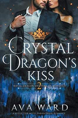 Crystal Dragon'S Kiss: Royal Dragon Shifters Of Morocco #2: A Red Letter Hotel Paranormal Romance