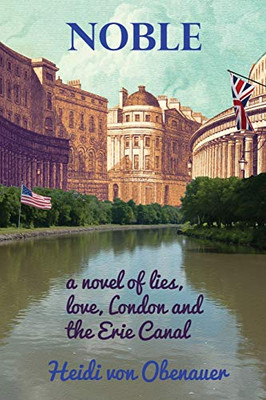 Noble: A Novel Of Lies, Love, London And The Erie Canal