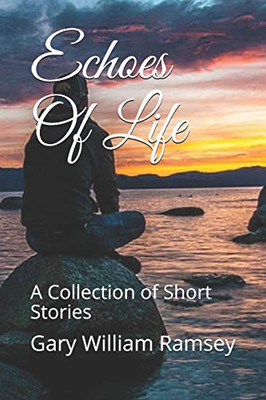 Echoes Of Life: A Collection Of Short Stories
