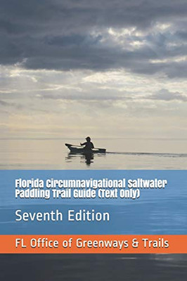 Florida Circumnavigational Saltwater Paddling Trail Guide (Text Only): Seventh Edition
