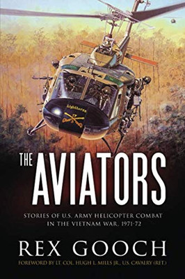 The Aviators: Stories Of U.S. Army Helicopter Combat In The Vietnam War, 1971-72