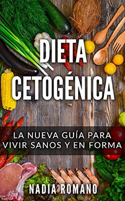 Dieta Cetog?Nica: La Nueva Gu?a Para Vivir Sanos Y En Forma (Spanish Edition)
