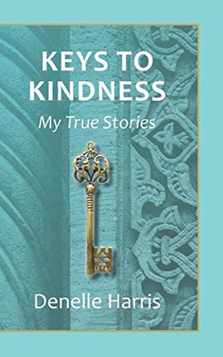 Keys To Kindness: My True Stories