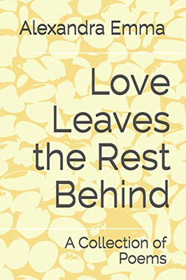 Love Leaves The Rest Behind: A Collection Of Poems