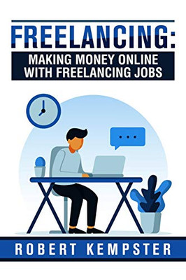 Freelancing: Making Money Online With Freelancing Jobs: How To Suceed With Freeelancing