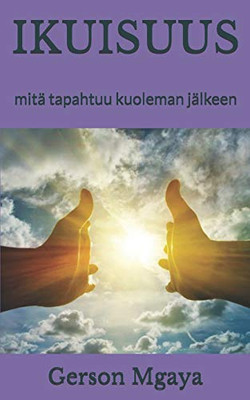 Ikuisuus: Mit? Tapahtuu Kuoleman J?lkeen (Finnish Edition)