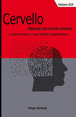 Cervello: Manuale Sul Cervello Emotivo: Le Nostre Emozioni E I Nostri Modelli Di Apprendimento (Italian Edition)